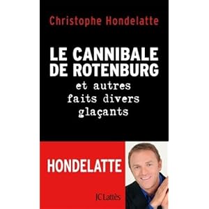 Le cannibale de Rotenburg et autres faits divers glaçants Livre en Ligne Le cannibale de Rotenburg et autres faits divers glaçants Livre en Ligne - Telecharger Ebook