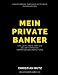 Mein Private Banker: Ein Leitfaden für die selbstständige Vermögensverwaltung by