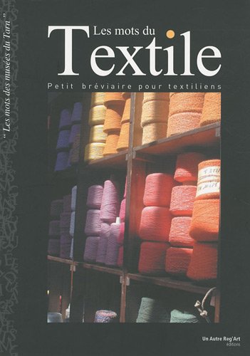couverture de : Les mots du textile, petit br&eacute;viaire pour textiliens