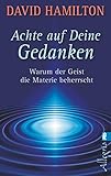 Achte auf deine Gedanken: Warum der Geist die Materie beherrscht (0) by 