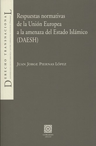 Respuestas normativas de la Unión Europea a la amenaza del Estado Islámico (DAES