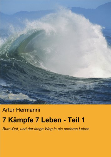 Download 7 Kämpfe 7 Leben - Teil 1: Burn-Out, und der lange Weg in ein anderes Leben Download 7 Kämpfe 7 Leben - Teil 1: Burn-Out, und der lange Weg in ein anderes Leben