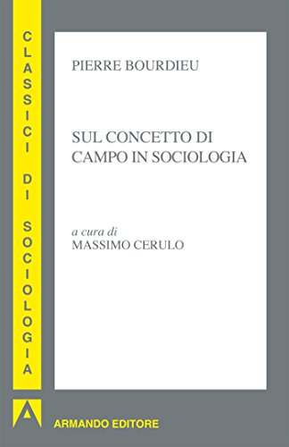 Pierre Bourdieu - Sul concetto di campo in sociologia (2012)