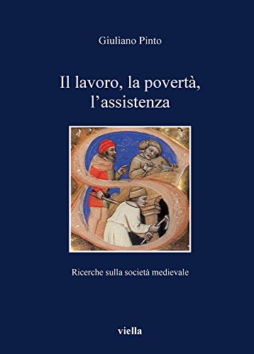 Il lavoro, la povertà, l'assistenza. Ricerche sulla società medievale Il lavoro, la povertà, l'assistenza. Ricerche sulla società medievale