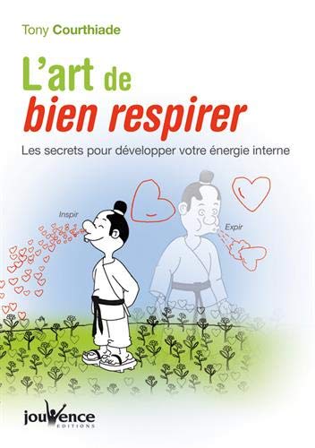 Télécharger L'art de bien respirer : Les secrets pour développer votre énergie interne Francais PDF