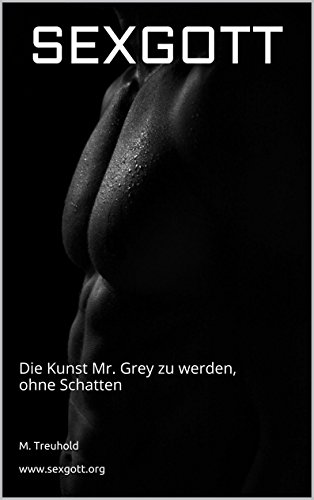 Download SEXGOTT: Die Kunst Mr. Grey zu werden, ohne Schatten