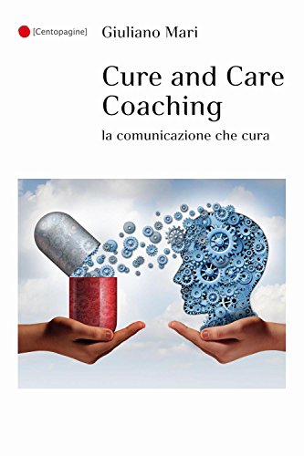 Cure and care coaching. La comunicazione che cura Cure and care coaching. La comunicazione che cura