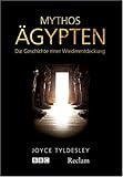 Mythos Ägypten: Die Geschichte einer Wiederentdeckung by 