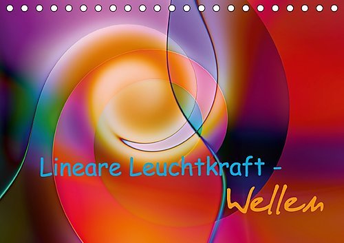 Lineare Leuchtkraft - Wellen (Tischkalender 2017 DIN A5 quer): Die Schönheit geschwungener Linien und Wellen in digitaler Formensprache - minimal - ... (Monatskalender, 14 Seiten ) (CALVENDO Kunst)