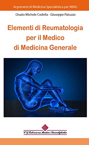 ELEMENTI DI REUMATOLOGIA PER IL MEDICO DI MEDICINA GENERALE (ARGOMENTI DI MEDICINA SPECIALISTICA PER MMG) ELEMENTI DI REUMATOLOGIA PER IL MEDICO DI MEDICINA GENERALE (ARGOMENTI DI MEDICINA SPECIALISTICA PER MMG)