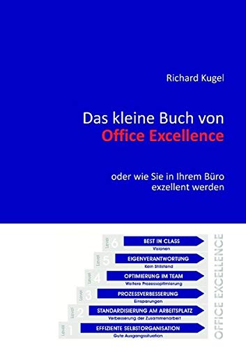 Das kleine Buch von Office Excellence: oder wie Sie in Ihrem Büro exzellent werden