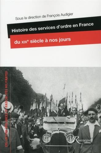 Histoire des services d'ordre en France, du 19e siecle à nos jours Histoire des services d'ordre en France, du 19e siecle à nos jours
