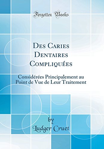 Download Des Caries Dentaires Compliquées: Considérées Principalement Au Point de Vue de Leur Traitement (Classic Reprint) Download Des Caries Dentaires Compliquées: Considérées Principalement Au Point de Vue de Leur Traitement (Classic Reprint)