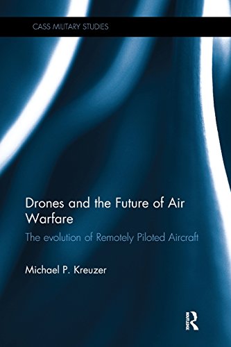 Drones and the Future of Air Warfare: The Evolution of Remotely Piloted Aircraft (Cass Military Studies)
