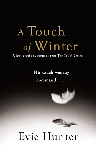 A Touch of Winter: A Hot Erotic Suspense. (The Touch Series Book 1) (English Edition) A Touch of Winter: A Hot Erotic Suspense. (The Touch Series Book 1) (English Edition)