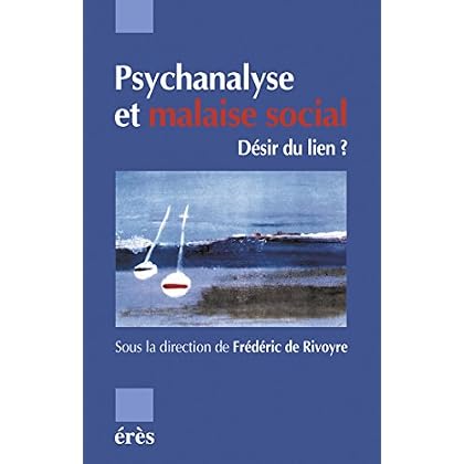 Psychanalyse et malaise social: Désir du lien ? Psychanalyse et malaise social: Désir du lien ?