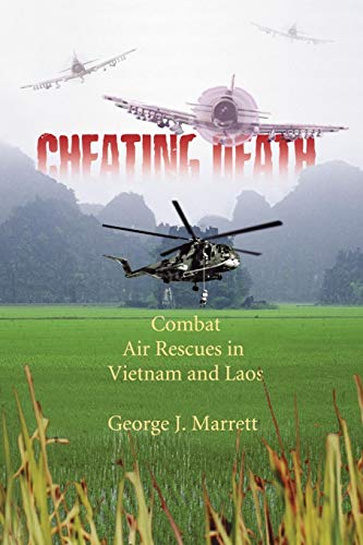 Cheating Death: Combat Air Rescues in Vietnam and Laos