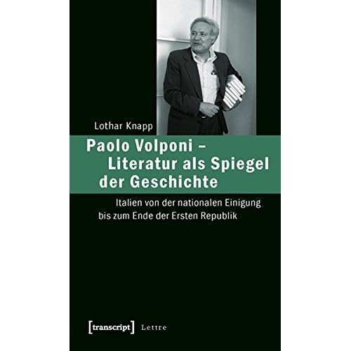 Paolo Volponi - Literatur als Spiegel der Geschichte: Italien von der nationalen Einigung bis zum Ende der Ersten Republik (Lettre)