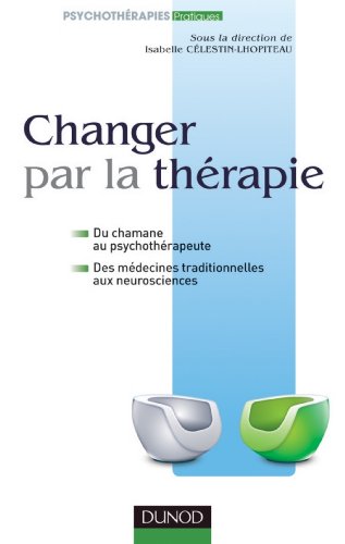 Changer par la thérapie : du chamane au psychothérapeute (Pratiques)