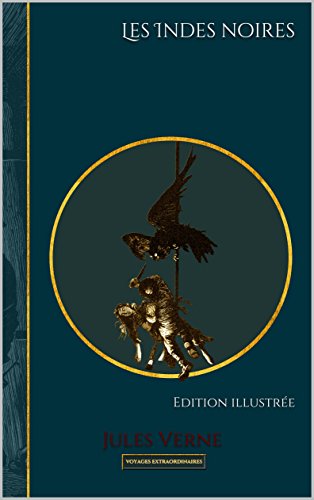 Download Les Indes noires: Edition illustrée (Voyages extraordinaires t. 17) Download Les Indes noires: Edition illustrée (Voyages extraordinaires t. 17)