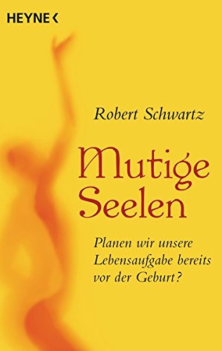 Download Mutige Seelen: Planen wir unsere Lebensaufgabe bereits vor der Geburt?