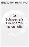 Image de Dr Schuessler's Bio-chemic tissue salts (Naturopathic Nutritional Medicine Book 5) (English Edition)