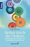 Heilen durch die Chakras: Seelenblockaden auflösen und Energiefelder harmonisieren by