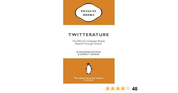 Twitterature The World S Greatest Books Retold Through Twitter Amazon De Aciman Alexander Rensin Emmett Fremdsprachige Bucher