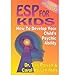 ESP for Kids: How to Develop Your Child's Psychic Ability by 