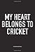 Produktbild My Heart Belongs To Cricket: A 6x9 Inch Matte Softcover Notebook Diary With 120 Blank Lined Pages And A Funny Sports Fanatic Cover Slogan
