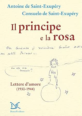 Il principe e la rosa: Lettere d'amore (1930-1944) eBook : de Saint-Exupéry, Antoine, de Saint-Exupéry, Consuelo: Amazon.it: Kindle Store