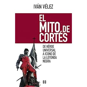 El mito de Cortés: De héroe universal a icono de la leyenda negra (Nuevo Ensayo nº 12)