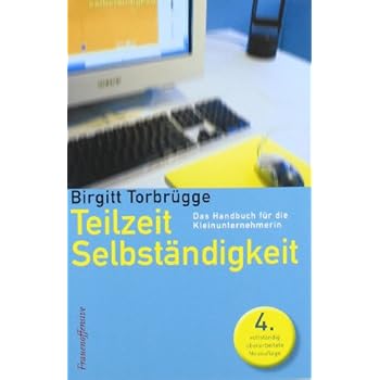 Teilzeitselbständigkeit: Das Handbuch für die Kleinunternehmerin