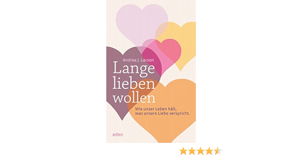 Lange Lieben Wollen Wie Unser Leben Halt Was Unsere Liebe Verspricht Amazon De Larson Andrea J Bucher
