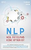 NLP - Weil Mittelmaß keine Option ist: Eine unfehlbare Anleitung, wie du dein Unterbewusstsein auf Erfolg programmierst und mit den besten Erfolgsstrategien deine Ziele erreichst by Florian Thiem