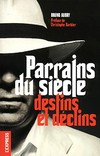 Parrains du siècle : Destins et déclins Parrains du siècle : Destins et déclins