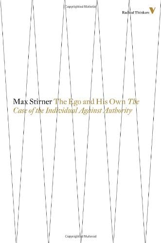 The Ego And His Own: The Case Of The Individual Against Authority: 8 (Radical Thinkers)