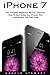 Price comparison product image iPhone 7: The Complete Beginners Manual - Discover How To Start Using Your iPhone7 Plus Little-Known Tips And Tricks! (iPhone 7 User Guide, iPhone 7 Manual, iOS 10)