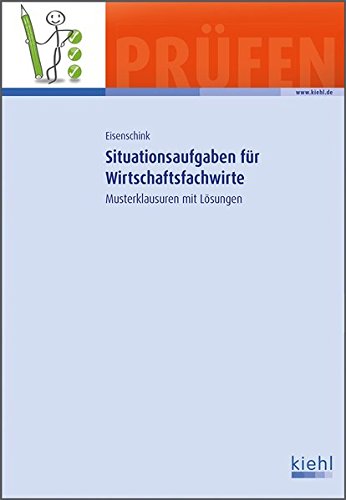 Download Situationsaufgaben für Wirtschaftsfachwirte: Musterklausuren mit Lösungen Download Situationsaufgaben für Wirtschaftsfachwirte: Musterklausuren mit Lösungen
