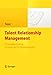 Talent Relationship Management: Personalgewinnung in Zeiten des Fachkräftemangels by
