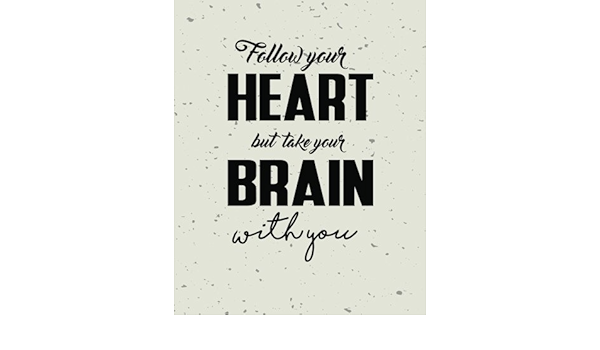 Heart And Brain Quotes Follow Your Heart But Take Your Brain With You, Quote Inspiration Notebook,  Drea: Inspiring Your Ideas And Tips For Hand Lettering Your Own Way To  Beautiful Works And Life : Publisher, Mind: