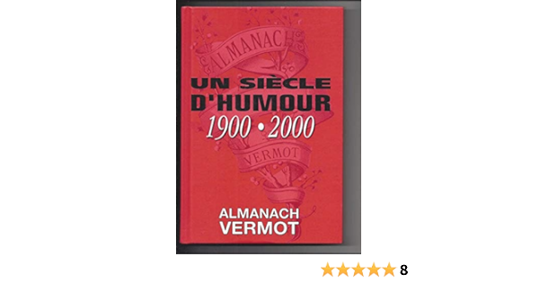 Amazon Fr Almanach Vermot Un Siecle D Humour 1900 2000 Collectif Ventillard Jean Pierre Livres