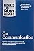 HBR's 10 Must Reads on Communication (with featured article “The Necessary Art of Persuasion,” by Jay A. Conger) by Harvard Business Review, Robert B. Cialdini
