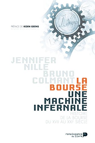 La bourse, une machine infernale : Histoire de la Bourse du XIIe au XXIe siècle La bourse, une machine infernale : Histoire de la Bourse du XIIe au XXIe siècle