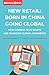 Produktbild New Retail Born in China Going Global: How Chinese Tech Giants Are Changing Global Commerce