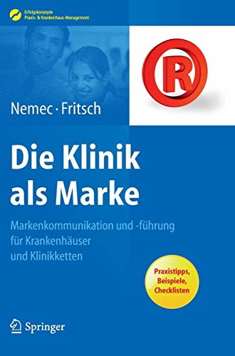 Die Klinik als Marke: Markenkommunikation und -führung für Krankenhäuser und Klinikketten (Erfolgskonzepte Praxis- & Krankenhaus-Management)