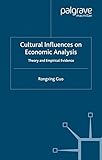 Cultural Influences on Economic Analysis: Theory And Empirical Evidence Cultural Influences on Economic Analysis: Theory And Empirical Evidence