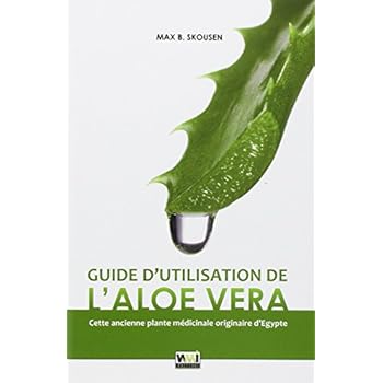 Guide d'utilisation de l'Aloe Vera Guide d'utilisation de l'Aloe Vera