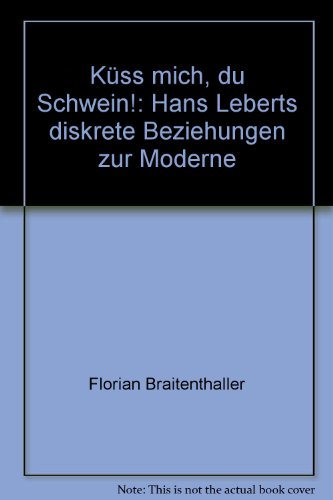 Küss mich, du Schwein!: Hans Leberts diskrete Beziehungen zur Moderne (Dissertationen der Universität Wien)