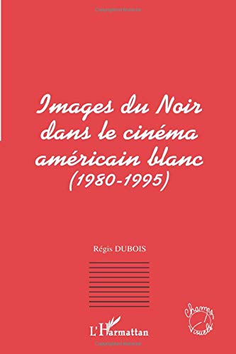 Télécharger Images du noir dans le cinéma américain blanc (1980-1995) PDF